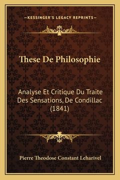 portada These De Philosophie: Analyse Et Critique Du Traite Des Sensations, De Condillac (1841) (in French)