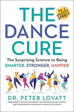 portada The Dance Cure: The Surprising Science to Being Smarter, Stronger, Happier (in English)