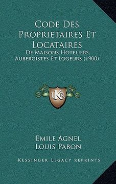 portada Code Des Proprietaires Et Locataires: De Maisons Hoteliers, Aubergistes Et Logeurs (1900) (en Francés)