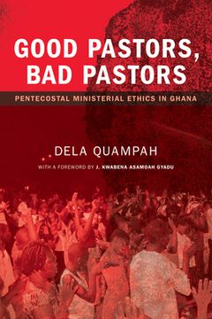 portada Good Pastors, Bad Pastors: Pentecostal Ministerial Ethics in Ghana (en Inglés)