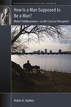 portada How is a man Supposed to be a Man? Male Childlessness - a Life Course Disrupted: 48 (Fertility, Reproduction and Sexuality: Social and Cultural Perspectives, 48) (in English)