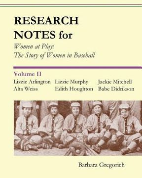 portada Research Notes for Women at Play: The Story of Women in Baseball: Lizzie Arlington, Alta Weiss, Lizzie Murphy, Edith Houghton, Jackie Mitchell, Babe D (in English)