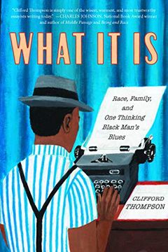 portada What it is: Race, Family, and one Thinking Black Man's Blues (in English)