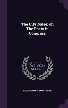 portada The City Muse; or, The Poets in Congress (en Inglés)