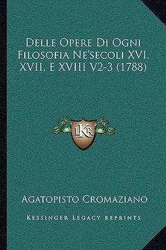 portada Delle Opere Di Ogni Filosofia Ne'secoli XVI, XVII, E XVIII V2-3 (1788) (in Italian)