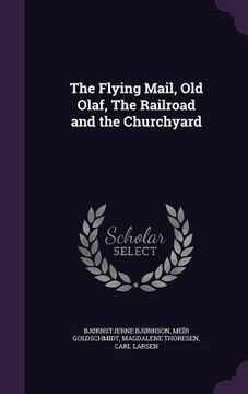 portada The Flying Mail, Old Olaf, The Railroad and the Churchyard (en Inglés)