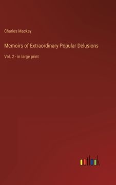 portada Memoirs of Extraordinary Popular Delusions: Vol. 2 - in large print (en Inglés)