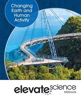 portada Elevate Middle Grade Science 2019 Changing Earth and Human Activity Student Edition Grade 6 (en Inglés)