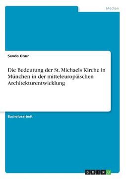 portada Die Bedeutung der st. Michaels Kirche in München in der Mitteleuropäischen Architekturentwicklung (in German)