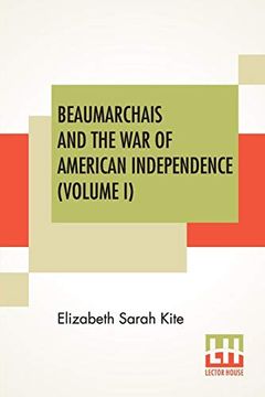 portada Beaumarchais and the war of American Independence (Volume i): With a Foreword by James m. Beck (in two Volumes, Vol. I) ): (in English)