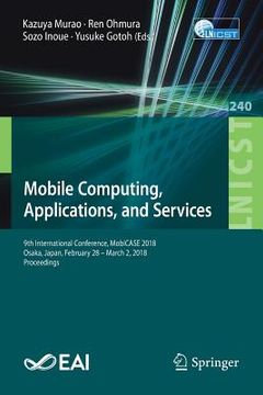 portada Mobile Computing, Applications, and Services: 9th International Conference, Mobicase 2018, Osaka, Japan, February 28 - March 2, 2018, Proceedings (en Inglés)