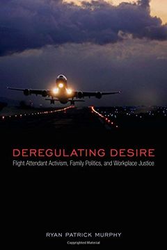 portada Deregulating Desire: Flight Attendant Activism, Family Politics, and Workplace Justice (Sexuality Studies) (en Inglés)