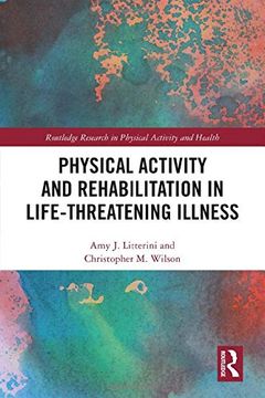 portada Physical Activity and Rehabilitation in Life-Threatening Illness (Routledge Research in Physical Activity and Health) (in English)