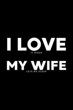 portada I Love It When My Wife Lets Me Sleep: Funny Wife Appreciation Gift - 120 Pages (6" x 9") For Birthday, Father's Day, Valentine's Day, Etc.