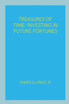 portada Treasures of Time: Investing in Future Fortunes (en Inglés)