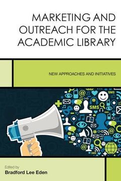portada Marketing and Outreach for the Academic Library: New Approaches and Initiatives (Creating the 21st-Century Academic Library)