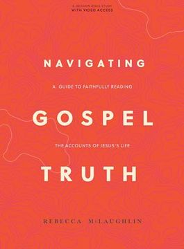 portada Navigating Gospel Truth - Bible Study Book With Video Access: A Guide to Faithfully Reading the Accounts of Jesus's Life (en Inglés)