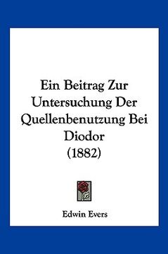 portada Ein Beitrag Zur Untersuchung Der Quellenbenutzung Bei Diodor (1882) (en Alemán)