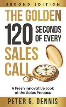 portada The Golden 120 Seconds of Every Sales Call: A Fresh Innovative Look at the Sales Process (in English)