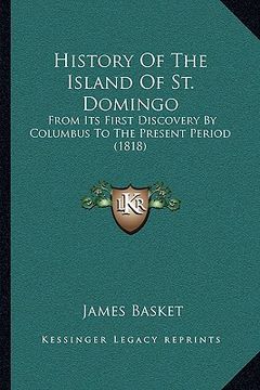 portada history of the island of st. domingo: from its first discovery by columbus to the present period (1818) (in English)