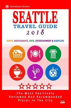 portada Seattle Travel Guide 2018: Shops, Restaurants, Arts, Entertainment and Nightlife in Seattle, Washington (City Travel Guide 2018) (in English)