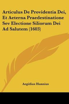 portada articulus de providentia dei, et aeterna praedestinatione sev electione siliorum dei ad salutem (1603) (en Inglés)