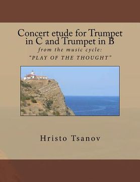 portada Concert etude for Trumpet in C and Trumpet in B: from the music cycle: " PLAY OF THE THOUGHT " (en Inglés)