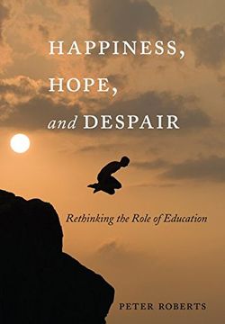 portada Happiness, Hope, and Despair: Rethinking the Role of Education (Complicated Conversation)