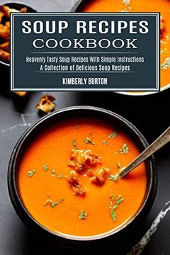 portada Soup Recipes Cookbook: Heavenly Tasty Soup Recipes With Simple Instructions (a Collection of Delicious Soup Recipes) (en Inglés)