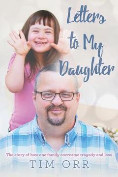 portada Letters to My Daughter: The story of how one family overcame tragedy and loss (en Inglés)