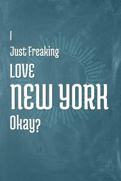 portada I Just Freaking Love New York Okay? (en Inglés)
