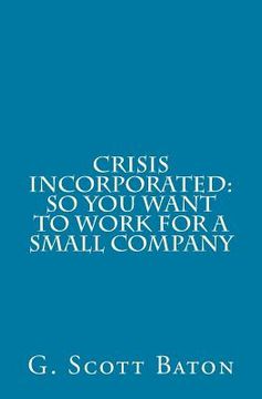 portada Crisis Incorporated: So You Want to Work for a Small Company (en Inglés)