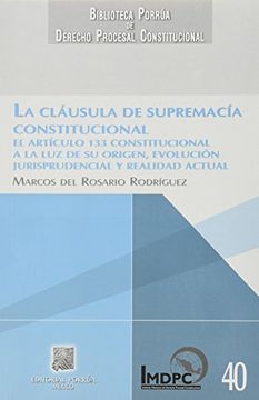 portada clausula de supremacia constitucional, la. el articulo 133 constitucional a la luz de su origen evolucion jurisprudencia y realidad actual