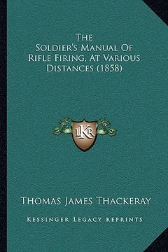 portada the soldier's manual of rifle firing, at various distances (1858) (in English)