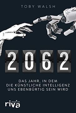 portada 2062: Das Jahr, in dem die Künstliche Intelligenz uns Ebenbürtig Sein Wird (en Alemán)