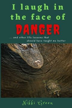 portada I Laugh in the Face of Danger: and other life lessons that should have taught me better (in English)