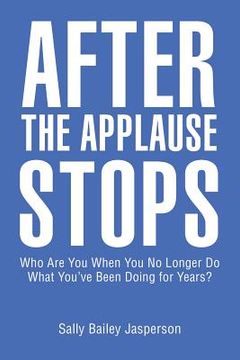 portada After the Applause Stops: Who Are You When You No Longer Do What You've Been Doing for Years? (en Inglés)