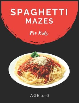 portada Spaghetti Mazes For Kids Age 4-6: Maze Activity Book for Kids Age 4-6 Great for Developing Problem Solving Skills, Spatial Awareness, and Critical Thi