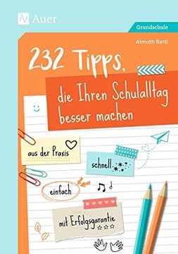 portada 232 Tipps, die Ihren Schulalltag Besser Machen: Aus der Praxis - Schnell - Einfach - mit Erfolgsgarantie (1. Bis 4. Klasse) (en Alemán)
