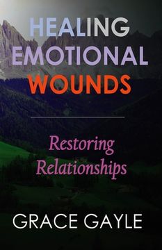 portada Healing Emotional Wounds: Restoring Relationships (en Inglés)