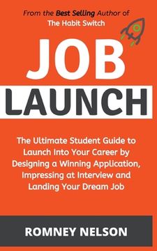 portada Job Launch - The ultimate student guide to launch into your career by designing a winning application, impressing at interview and landing your dream (en Inglés)