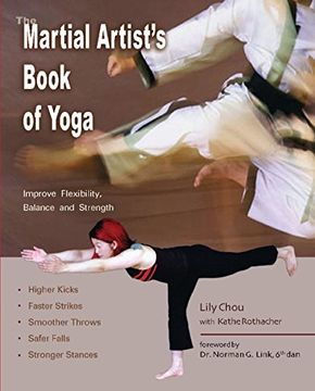 portada The Martial Artist's Book of Yoga: Improve Flexibility, Balance and Strength for Higher Kicks, Faster Strikes, Smoother Throws, Safer Falls, and Stronger Stances (en Inglés)