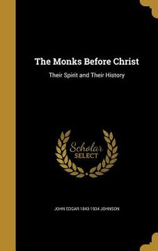 portada The Monks Before Christ: Their Spirit and Their History