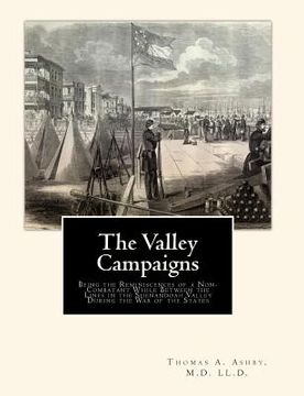 portada The Valley Campaigns: Being the Reminiscences of a Non-Combatant While Between the Lines in the Shenandoah Valley During the War of the Stat (en Inglés)