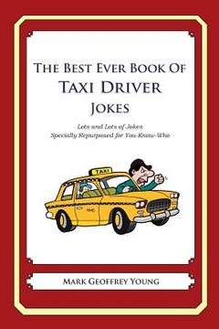portada The Best Ever Book of Taxi Driver Jokes: Lots and Lots of Jokes Specially Repurposed for You-Know-Who (en Inglés)