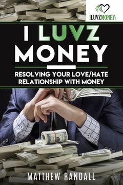 portada I Luvz Money: Resolving your love/hate relationship with money (en Inglés)