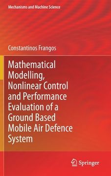 portada Mathematical Modelling, Nonlinear Control and Performance Evaluation of a Ground Based Mobile Air Defence System (en Inglés)