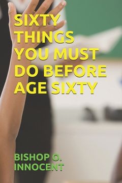 portada Sixty Things You Must Do Before Age Sixty (in English)
