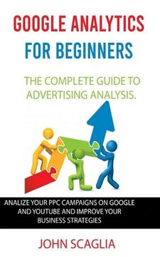 portada Google Analytics for Beginners: the complete guide to Advertising Analysis: Analize Your PPC Campaigns on Google and Youtube and Improve Your Business (in English)