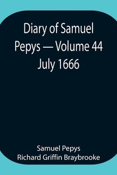portada Diary of Samuel Pepys - Volume 44: July 1666 (in English)